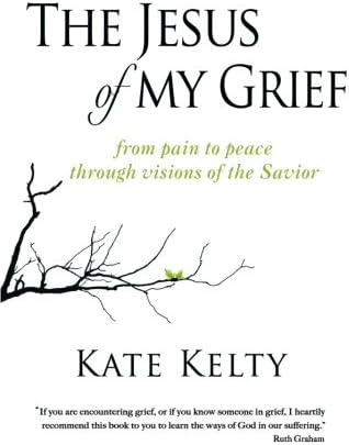 The Jesus of My Grief: From Pain to Peace Through Visions of the Savior