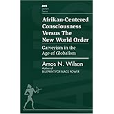 Afrikan-Centered Consciousness Versus the New World Order: Garveyism in the Age of Globalism (AWIS Lecture Series)