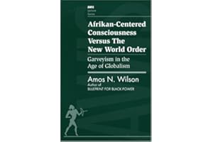 Afrikan-Centered Consciousness Versus the New World Order: Garveyism in the Age of Globalism (AWIS Lecture Series)