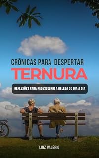 Livro CRÔNICAS PARA DESPERTAR TERNURA: Reflexões Para Redescobrir a Beleza do Dia a Dia