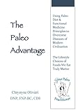 The Paleo Advantage: Using Paleo Diet & Functional Medicine Principles to Overcome Diseases of Moder by Dr. Chrystyne Olivieri