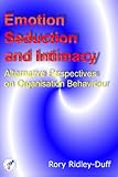 Emotion Seduction and Intimacy : Alternative Perspectives on Organisation Behaviour, Ridley-Duff, Rory, 0975430017