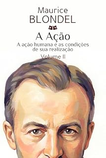 Livro A Ação: Volume II. A ação humana e as condições de sua realização