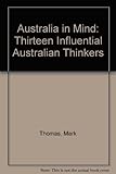 Front cover for the book Australia in mind : thirteen influential Australian thinkers by Mark Thomas