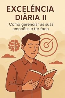 Livro Excelência Diária II: Como gerenciar as suas emoções e ter foco