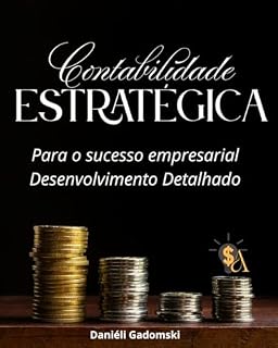 Livro Contabilidade estratégica para o sucesso empresarial: Desenvolvimento detalhado