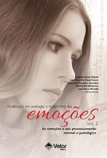 Livro Atualização em Avaliação e Tratamento das Emoções -vol 2: As emoções e seu processamento normal e patológico