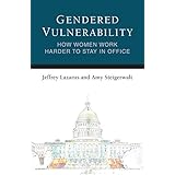 Gendered Vulnerability: How Women Work Harder to Stay in Office (Legislative Politics And Policy Making)
