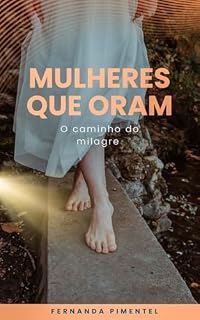 Livro Mulheres que oram: O caminho do milagre