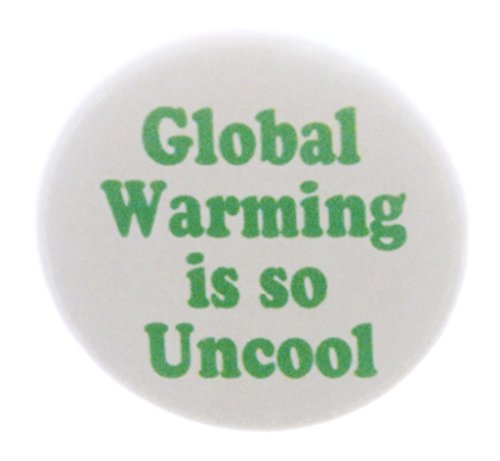 Global Warming is so Uncool 1.25" Pinback Button Pin Environment Green Quote