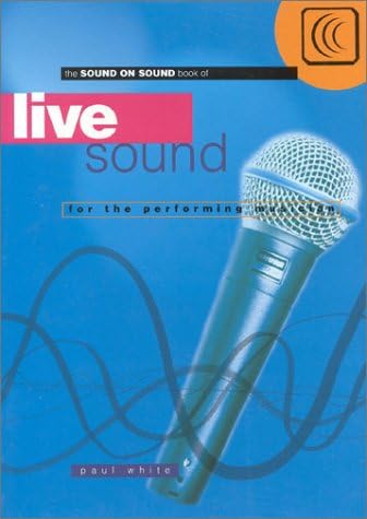 Live Sound for the Performing Musician (Sound on Sound Series)