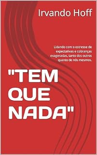 Livro "TEM QUE NADA": Lidando com o estresse de expectativas e cobranças exageradas, tanto dos outros quanto de nós mesmos.