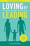 Loving by Leading: A Parent's Guide to Raising Healthy and Responsible Children by Den A Trumbull MD