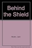 Front cover for the book Behind the Shield by Jack Mullen