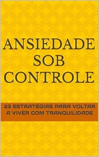 Livro Ansiedade Sob Controle: 23 Estratégias para Voltar a Viver com Tranquilidade