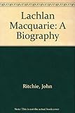 Front cover for the book Lachlan Macquarie: A Biography by John Ritchie