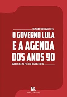 Livro O governo Lula e a agenda dos anos 90: ambiguidade na política administrativa