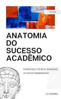 Livro Anatomia do Sucesso Acadêmico: Estratégias e Técnicas Avançadas de Estudo e Memorização