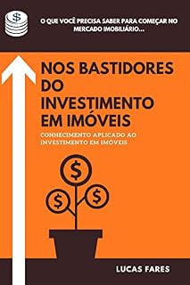 Nos bastidores do investimento em imóveis: Conhecimento aplicado ao investimento em imóveis