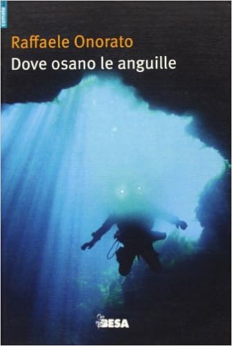 Amazon It Dove Osano Le Anguille Ovvero Racconti Di Uno Speleosub Onorato Raffaele Libri