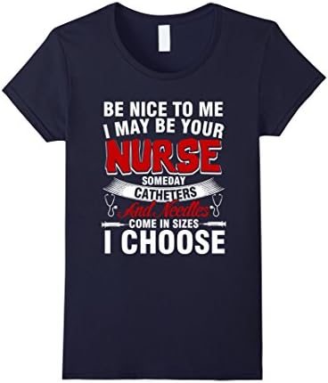 Women's Be nice to me I may be your nurse someday catheters Large Navy