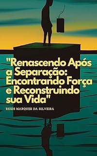 Livro "Renascendo Após a Separação: Encontrando Força e Reconstruindo sua Vida"
