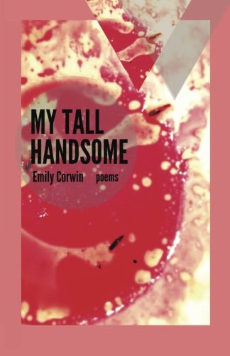 My Tall Handsome: Poems (Mineral Point Poetry Series) (Volume 4)