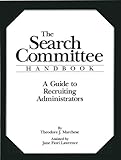 The Search Committee Handbook : A Guide to Recruiting Administrators, Marchese, Theodore J. and Lawrence, Jane Fiori, 1563770024