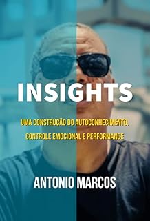 Livro INSIGHTS - Uma construção do Autoconhecimento, Controle Emocional e Performance : “SÃO MUITAS HISTÓRIAS DE SUPERAÇÃO” (Método Antonio Marcos de Liderança e Gestão featuring Lorna Queiroz Livro 1)