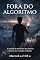 Livro FORA DO ALGORITMO: A jornada do missionário que abandonou o Cronos para caminhar no Kairós