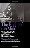 The Flight of the Mind: Virginia Woolf's Art and Manic-Depressive Illness by Thomas C. Caramagno, Kay Redfield Jamison