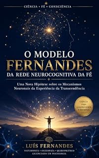 Livro O Modelo Fernandes da Rede Neurocognitiva da Fé: Uma Nova Hipótese sobre os Mecanismos Neuronais da Experiência da Transcendência