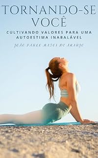 Livro Tornando-se Você: Cultivando Valores para uma Autoestima Inabalável