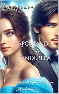 Livro Apostando na Cinderela: Uma atriz que virou princesa para o futuro rei.
