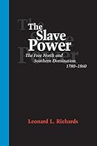 The Slave Power: The Free North and Southern Domination; 1780-1860