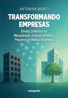 Livro Transformando Empresas; Direito Sistêmico na Recuperação Judicial de Micro, Pequenas e Médias Empresas