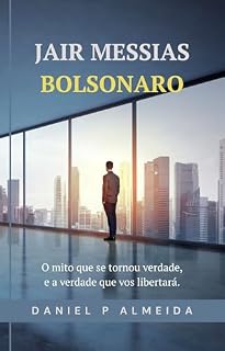 Livro JAIR MESSIAS BOLSONADO: O Mito que se tornou verdade, e a verdade que vos libertará