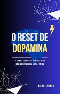 Livro O RESET DE DOPAMINA: Como retomar o foco e a produtividade em 7 dias