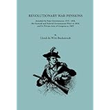 Revolutionary War Pensions: Awarded by State Governments 1775-1874, the General and Federal Governments Prior to 1814, and by