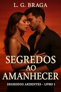 Livro Segredos ao Amanhecer: Paixões que Ninguém Ousa Contar (Segredos Ardentes Livro 1)
