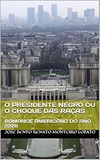 Livro O PRESIDENTE NEGRO ou O CHOQUE DAS RAÇAS: ROMANCE AMERICANO DO ANO 2228
