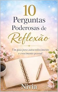 Livro 10 Perguntas Poderosas de Reflexão: Um guia para autoconhecimento, reflexão e crescimento pessoal