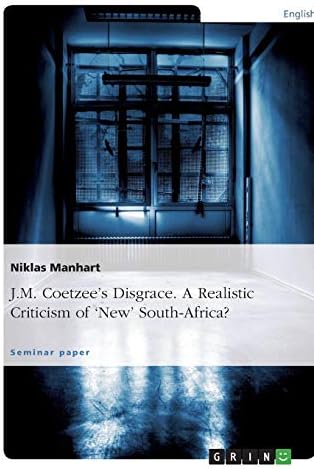 J.M. Coetzee’s Disgrace. A Realistic Criticism of ‘New’ South-Africa?