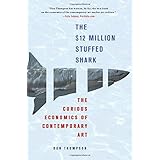 The $12 Million Stuffed Shark: The Curious Economics of Contemporary Art