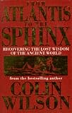 Front cover for the book From Atlantis to the Sphinx by Colin Wilson