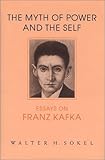 The Myth of Power and the Self : Essays on Franz, Sokel, Walter H., 0814326080