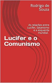 Livro Lucifer e o Comunismo: As relações entre Lucifer, satanismo e a esquerda mundial.