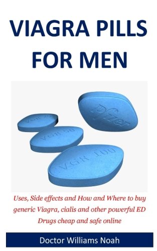 Viagra Pills for Men: Uses, Side effects, Drug Interactions and How and Where to buy generic Viagra, cialis and other powerful ED Drugs cheap and safe online