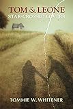 Tom and Leone: Star-Crossed Lovers by Tommie W. Whitener