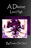 A Divine Love High by Poetic Old Soul